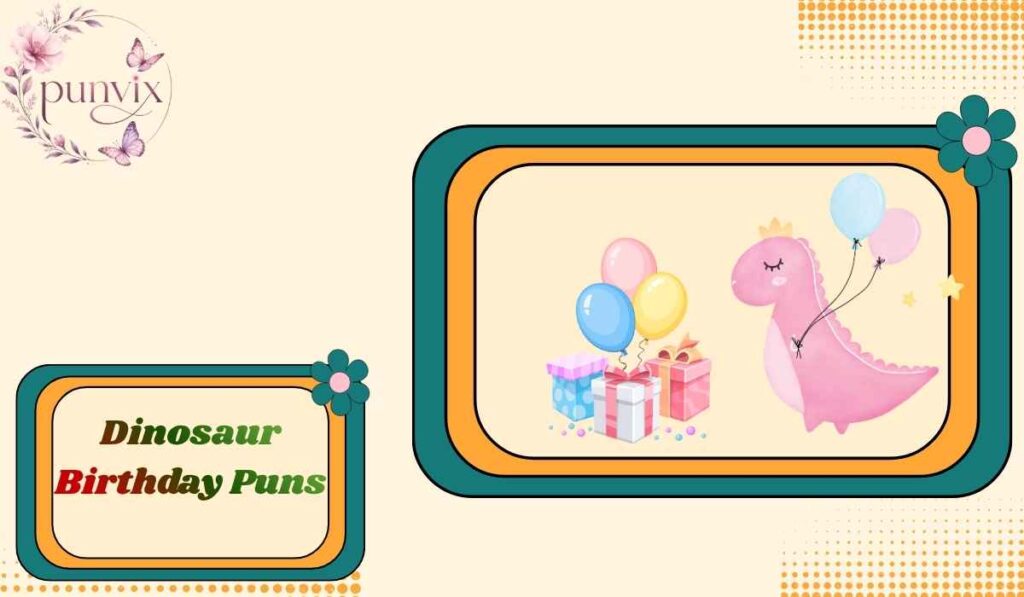 Dinosaur Birthday Puns