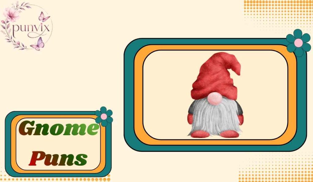 Gnome Puns